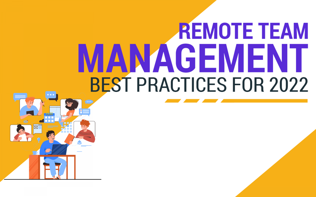 REMOTE TEAM MANAGEMENT: BEST PRACTICES FOR 2022