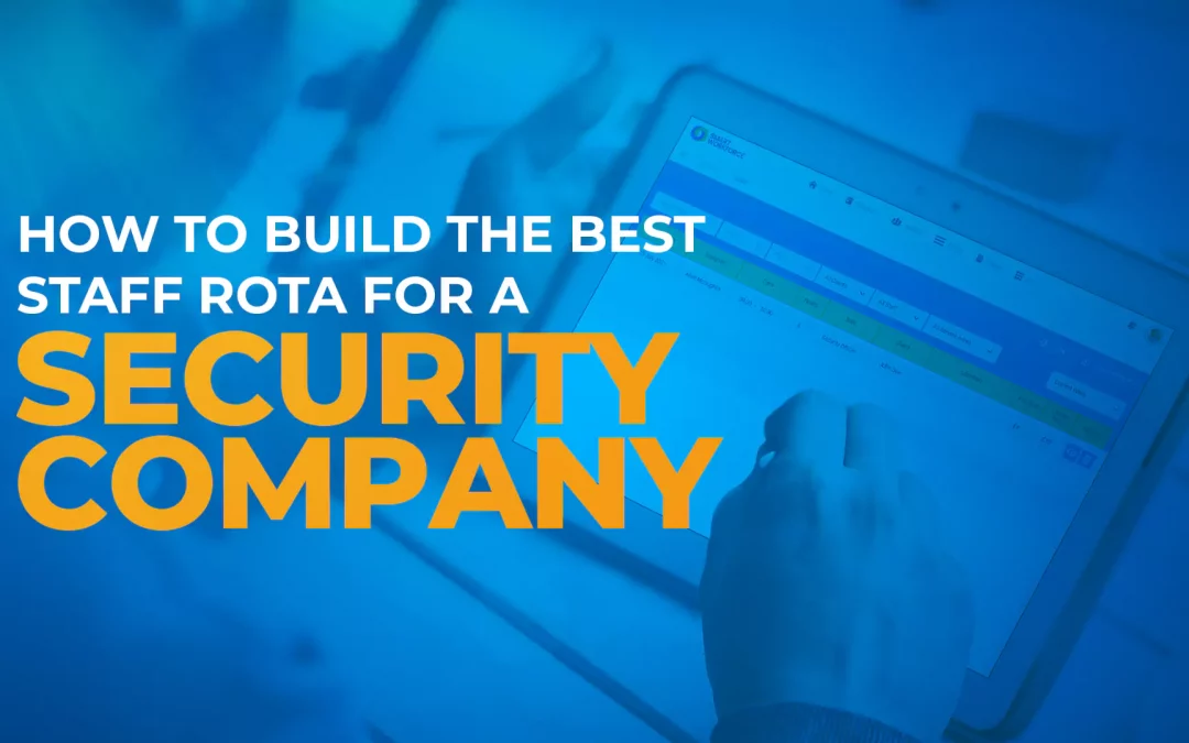 How to Build the Best Staff Rota for a Security Company 