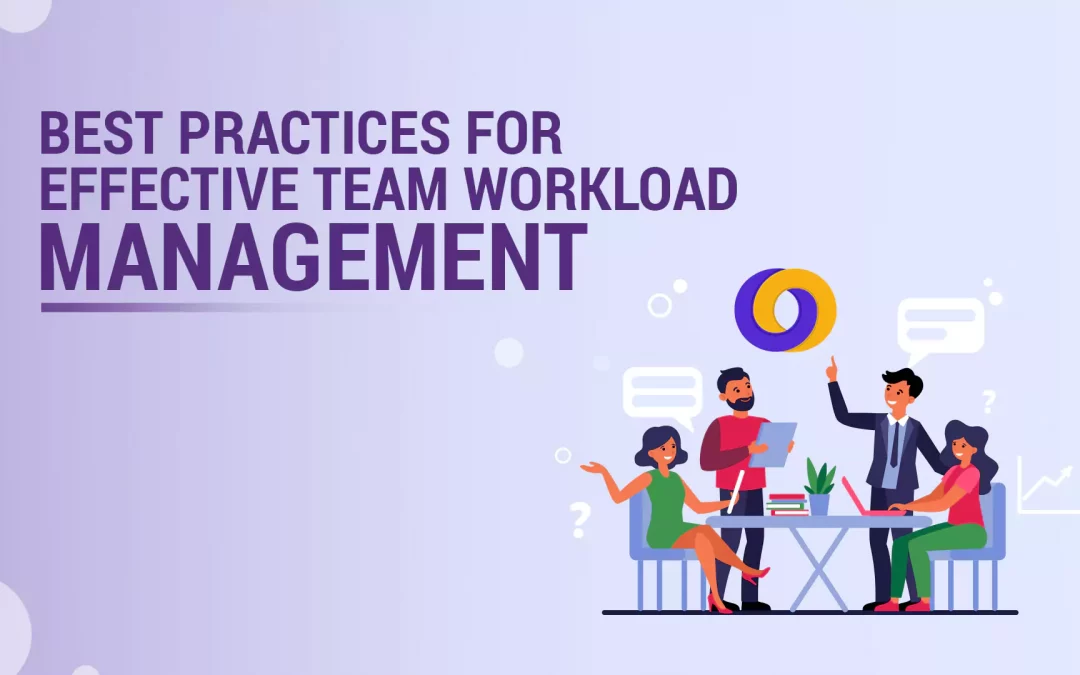 Best Practices for Effective Team Workload Management