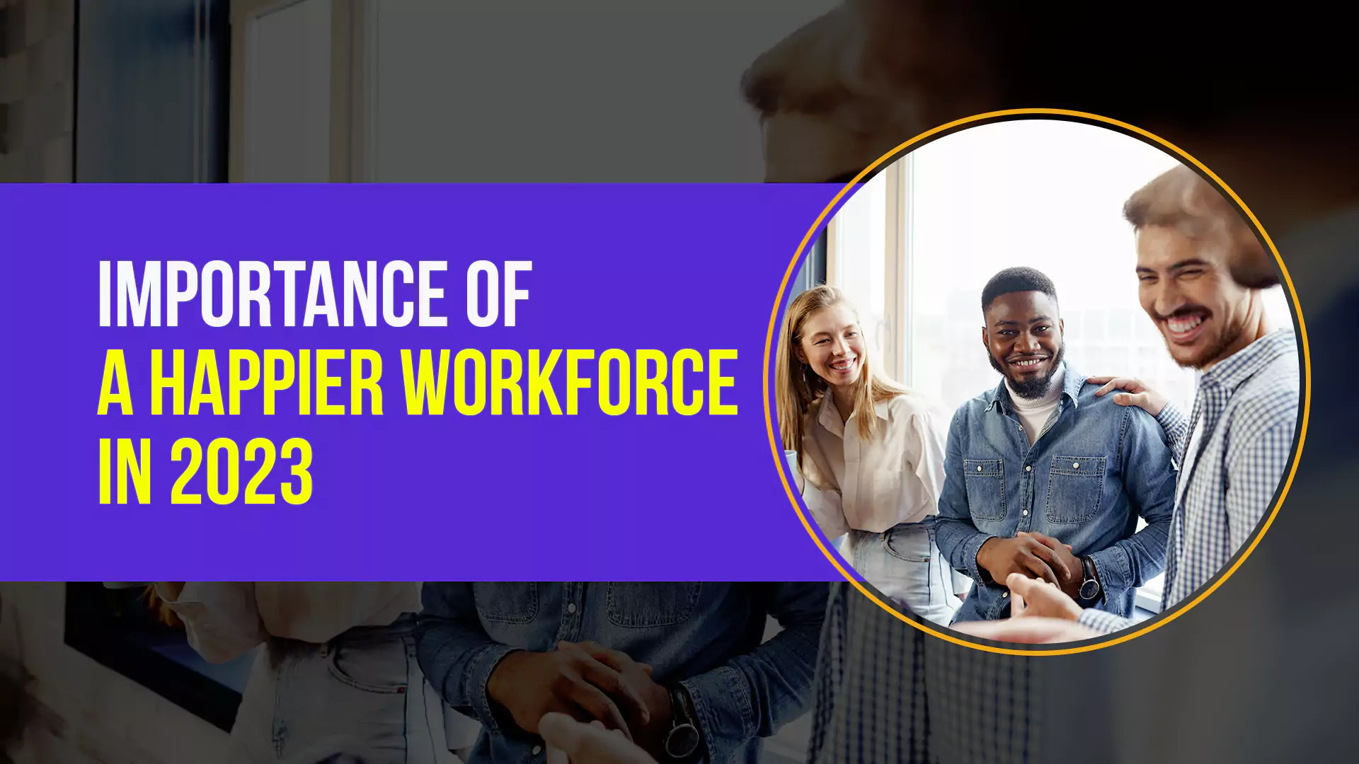 Importance-of-a-Happier-Workforce-in-2023 Happier Workforce in 2023