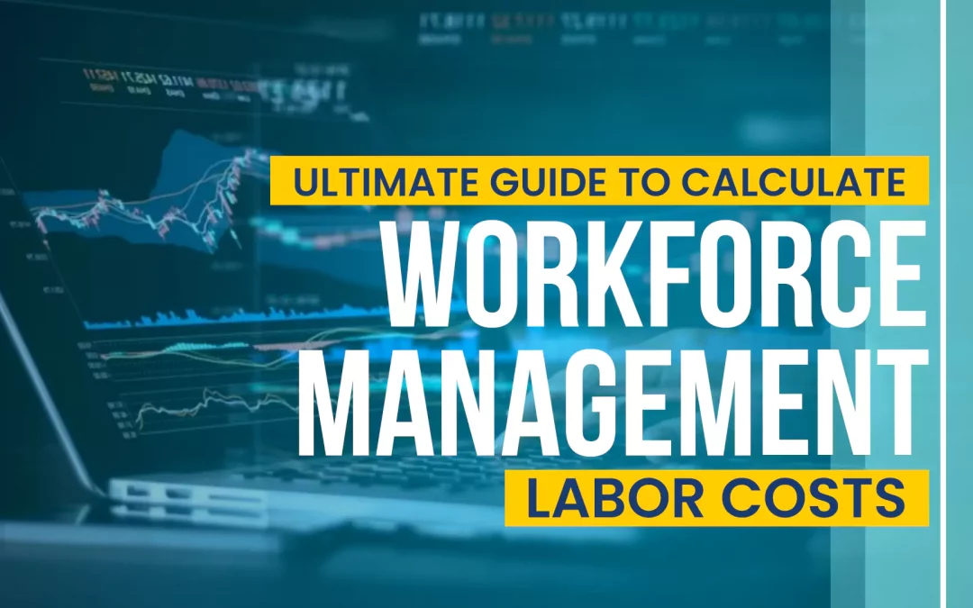 Ultimate Guide to Calculate Workforce Management Labor Costs