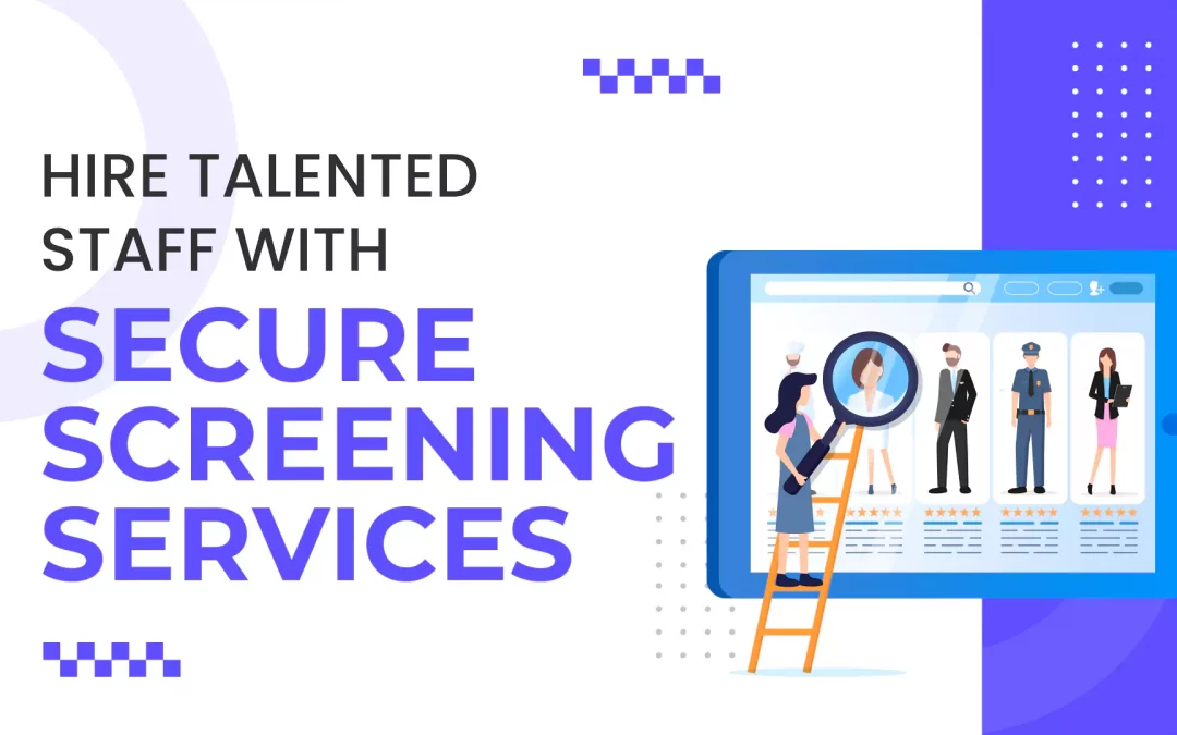 Hire Talented Staff with Secure Screening Services
