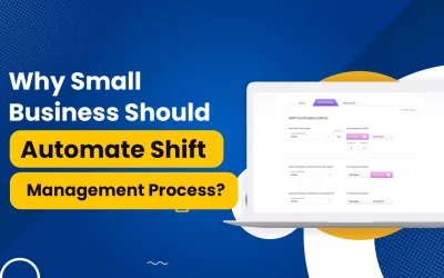 Why Small Businesses Should Automate Shift Management Process?
