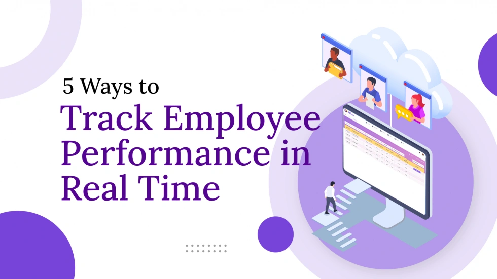 5 Ways to Track Employee Performance in Real Time