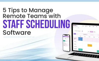 5 Tips to Manage Remote Teams with Staff Scheduling Software