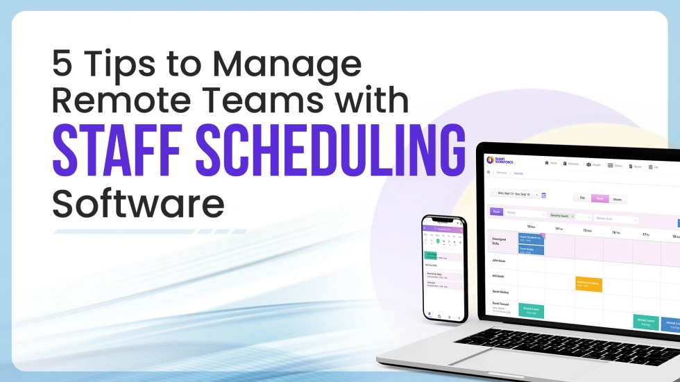 5 Tips to Manage Remote Teams with Staff Scheduling Software
