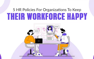 5 HR Policies For Organizations To Keep Their Workforce Happy