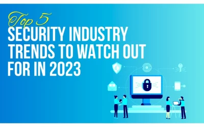 Top 5 Security Industry Trends to Watch Out For in 2023