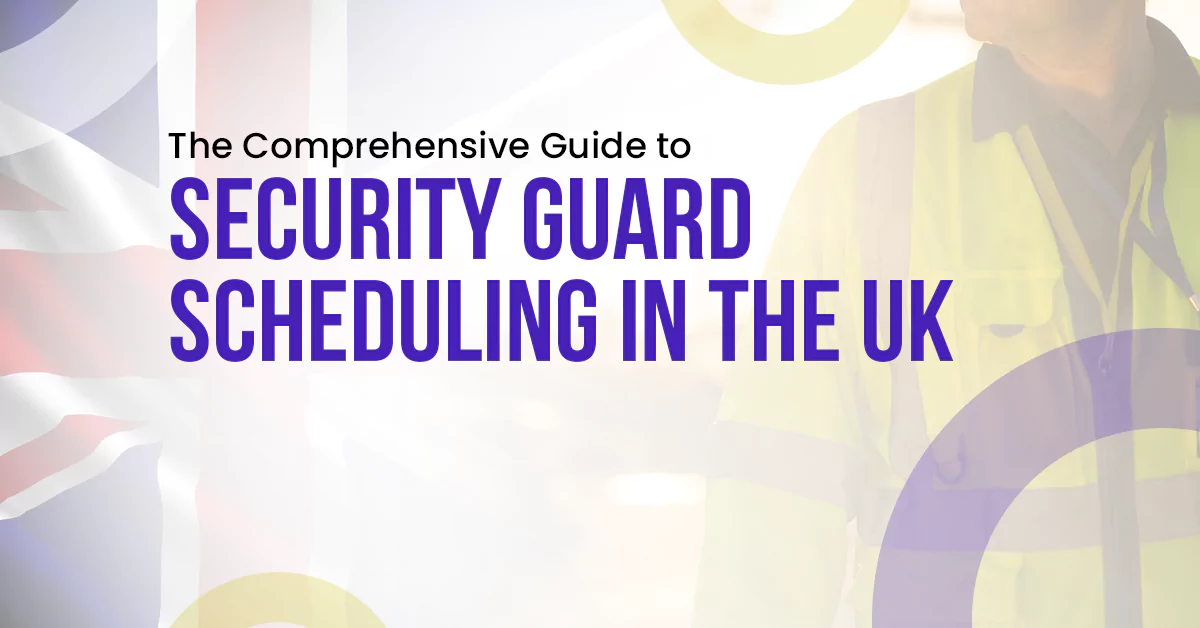The-Comprehensive-Guide-to-Security-Guard-Scheduling-in-the-UK Security guard scheduling in UK