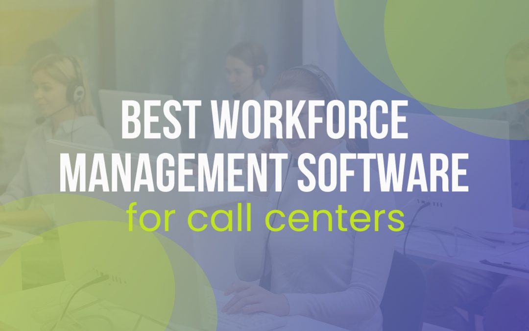 Benefits of Workforce Management Software for Call Centers 