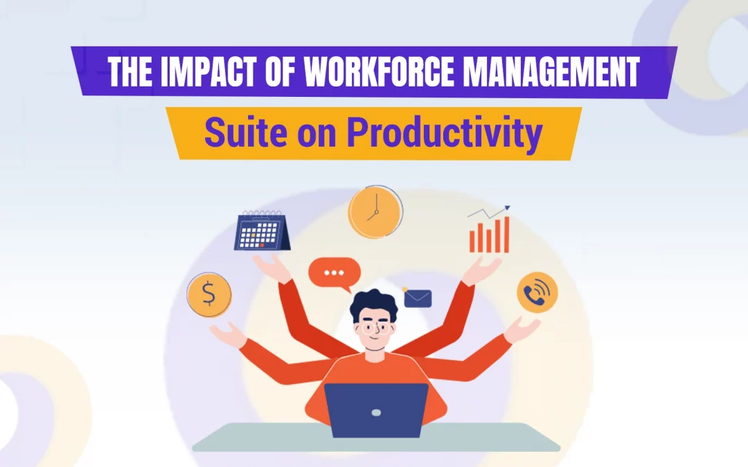 The Impact of Workforce Management Suite on Productivity