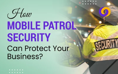 How Mobile Patrol Security Can Protect Your Business?