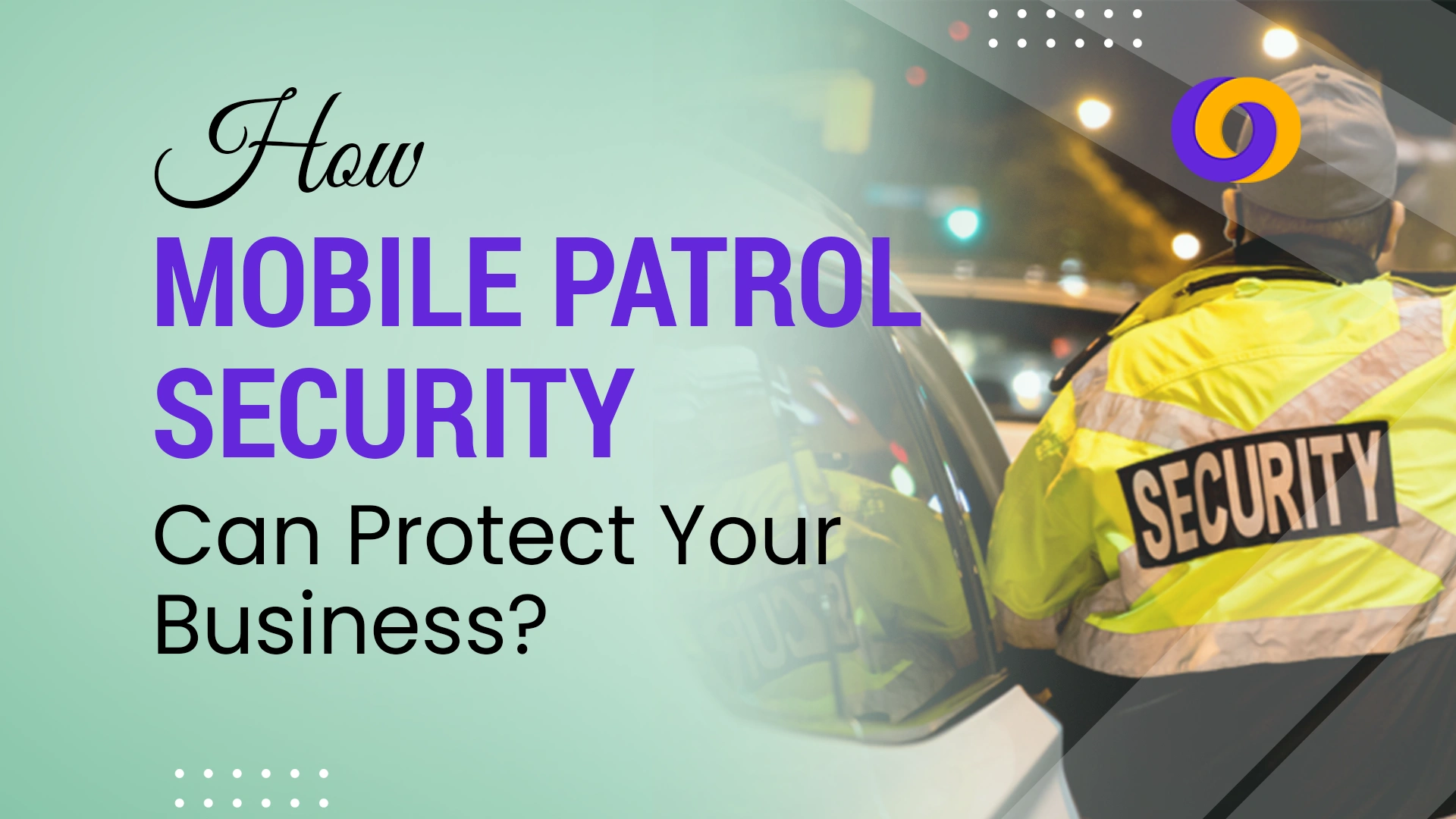 How mobile patrol security can protest your business