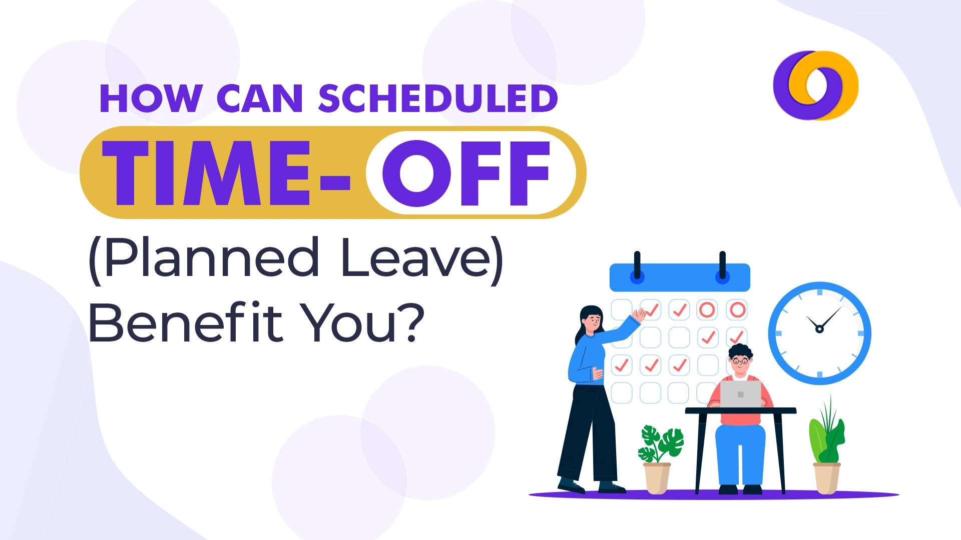 How can scheduled time-off (planned leave)benefits you ?
