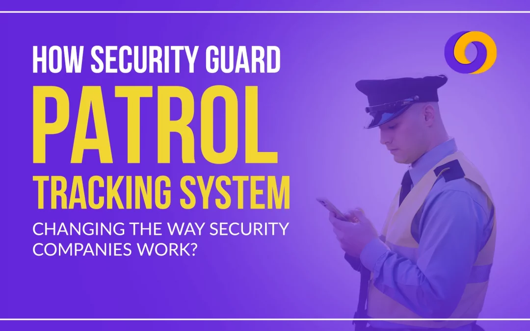 How Security Guard Patrol Tracking System Changing The Way Security Companies Work?