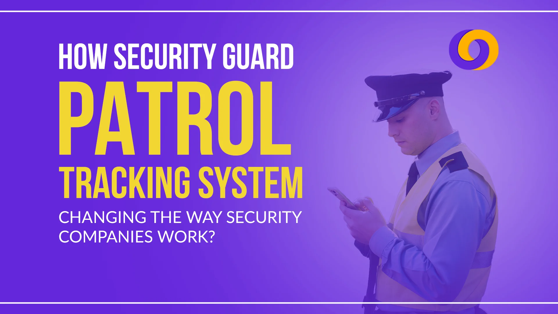 How Security Guard Patrol Tracking System changing the way Security Companies Work How Security Guard Patrol Tracking System changing the way Security Companies Work?