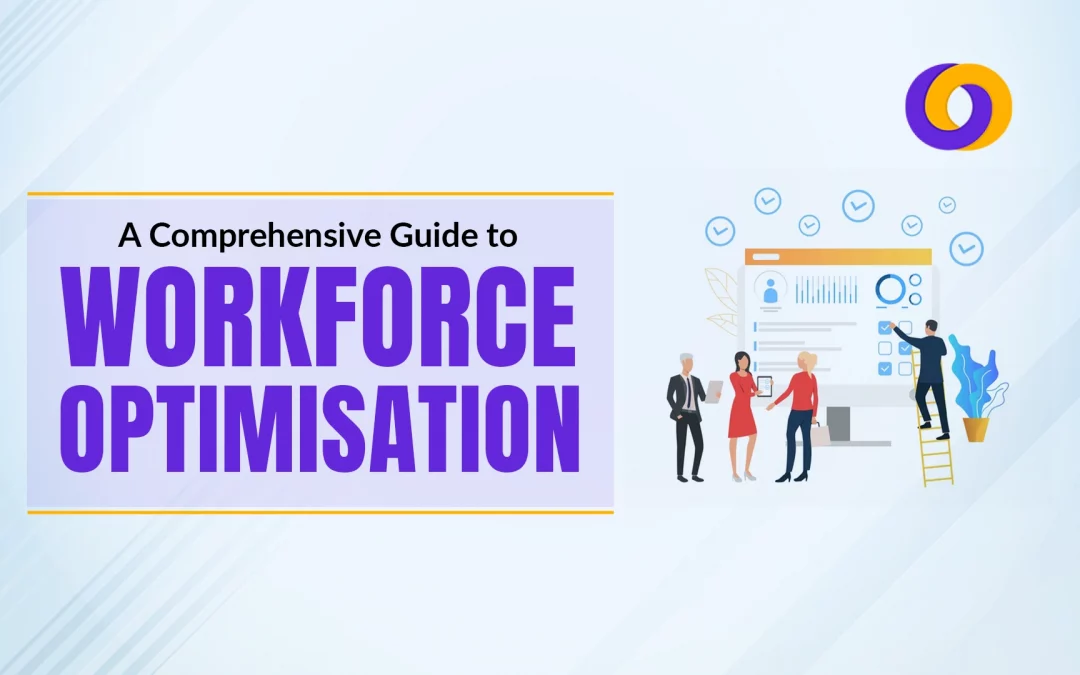 A Comprehensive Guide to Workforce Optimisation