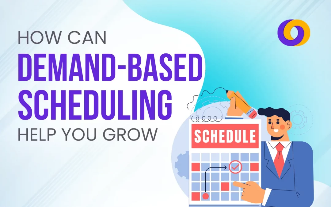 How Can Demand-Based Scheduling Help You Grow