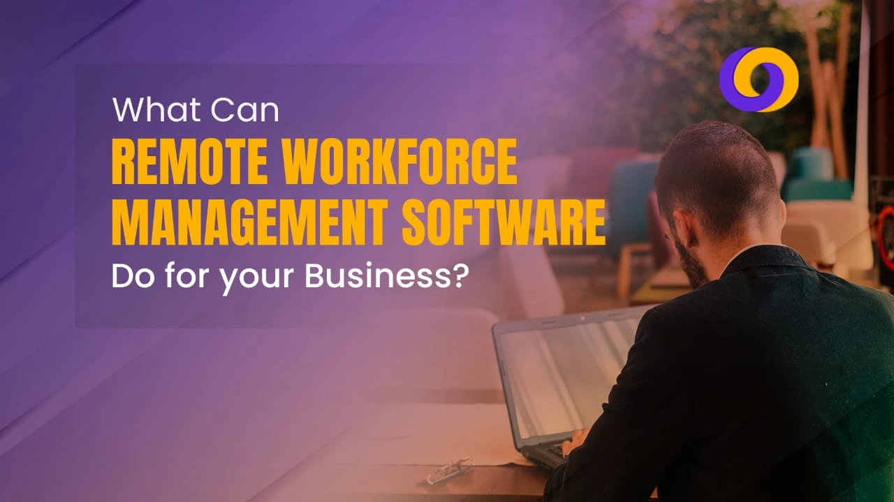 Remote workforce management software