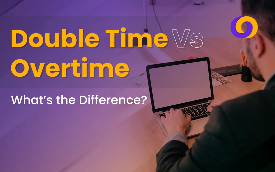 Double Time vs. Overtime: What’s the Difference?