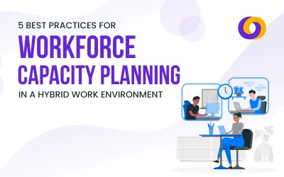 5 Best Practices for Workforce Capacity Planning in a Hybrid Work Environment