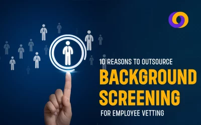 10 Reasons to Outsource Background Screening for Employee Vetting