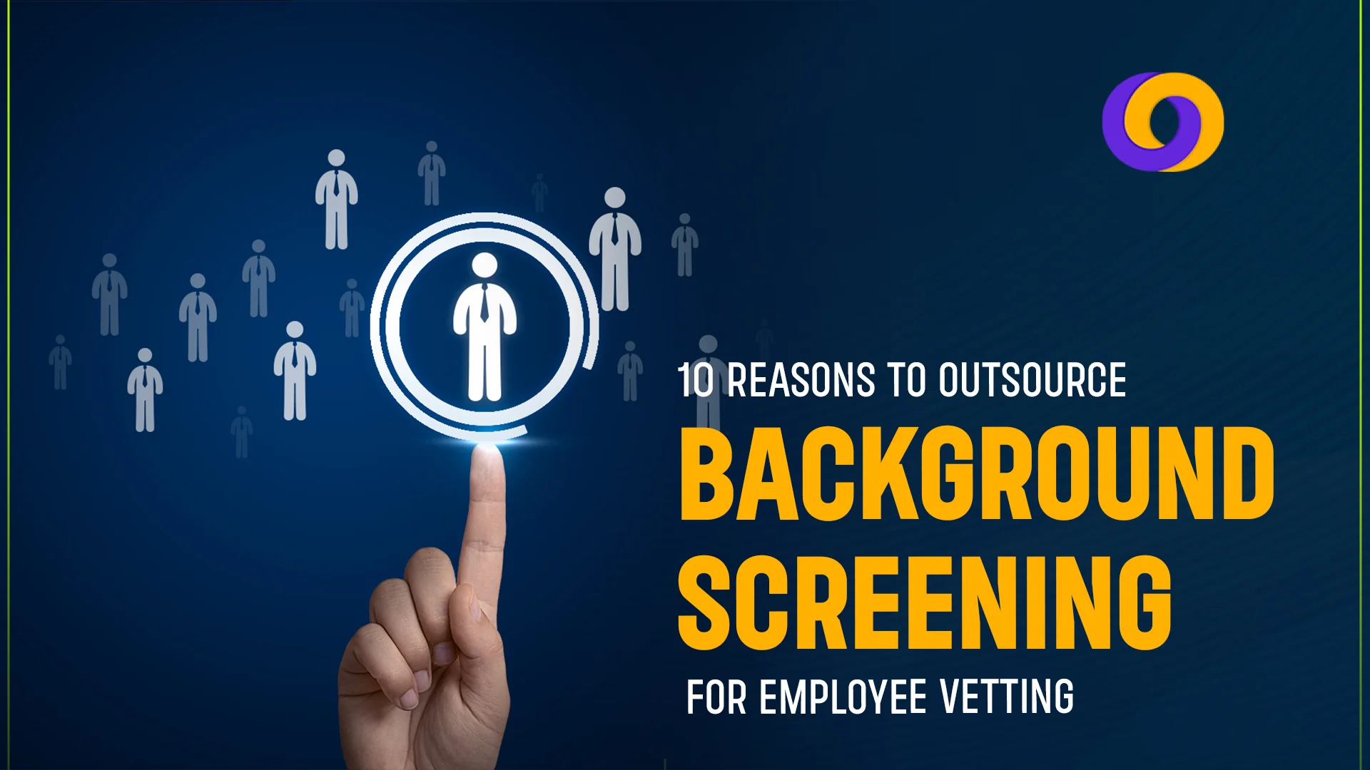 Outsource Background Screening for Employee Vetting Outsource Background Screening for Employee Vetting