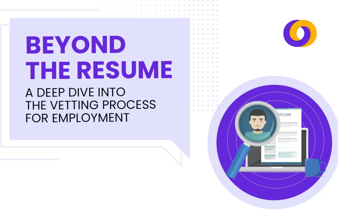 Beyond the Resume: A Deep Dive into the Vetting Process for Employment
