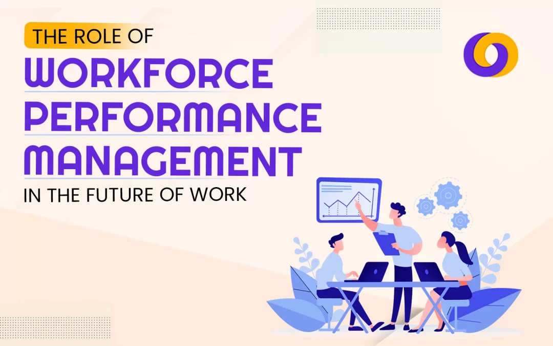 The Role of Workforce Performance Management in the Future of Work