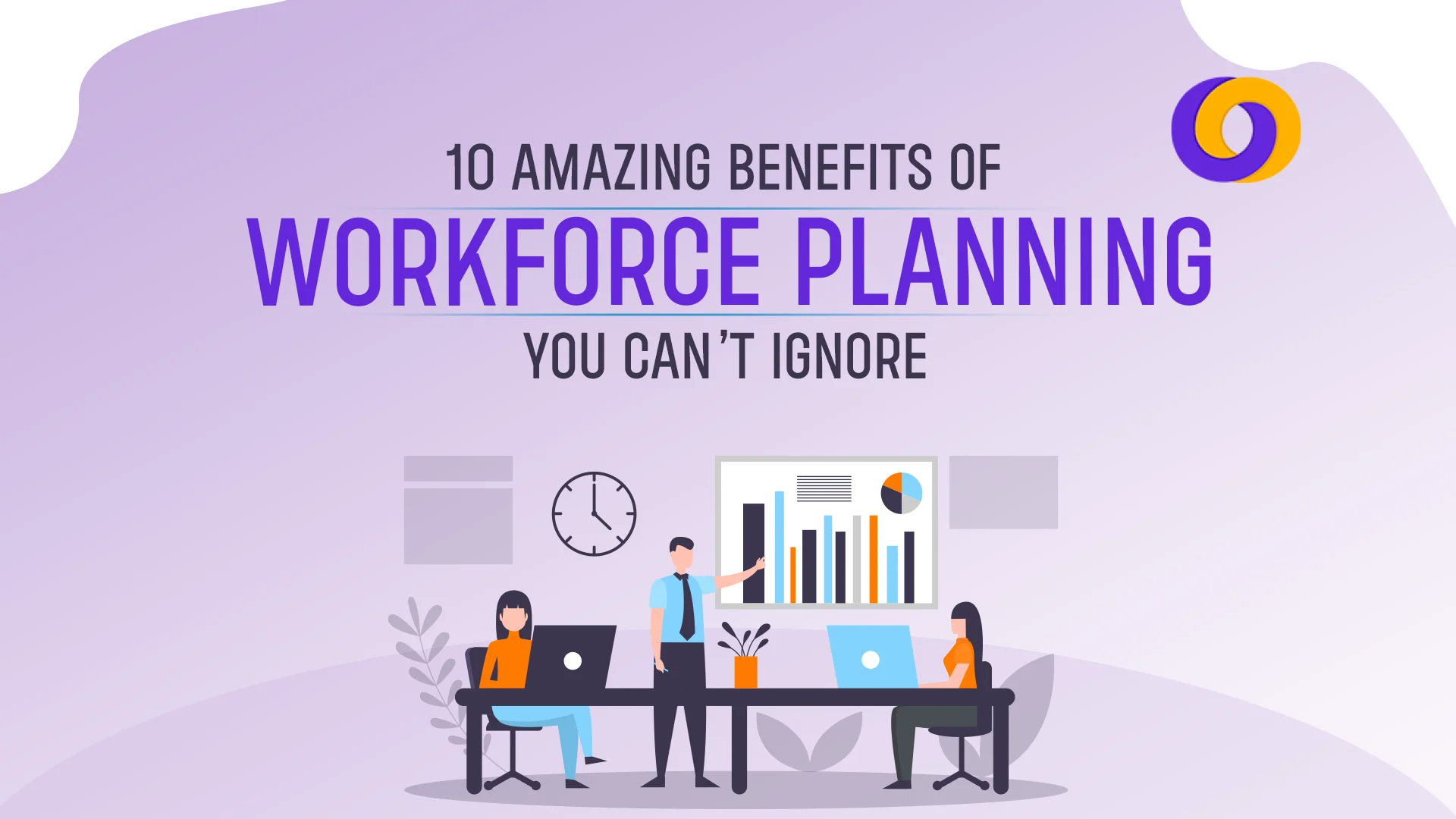Benefits of Workforce Planning Benefits of Workforce Planning