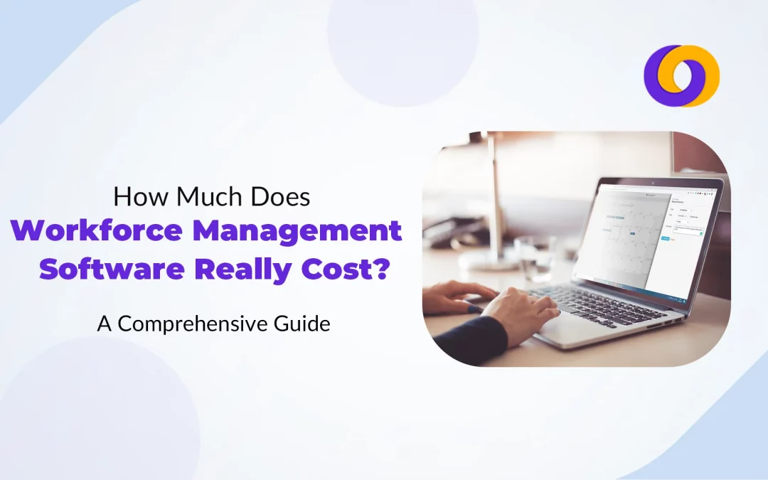 How Much Does Workforce Management Software Really Cost? A Comprehensive Guide