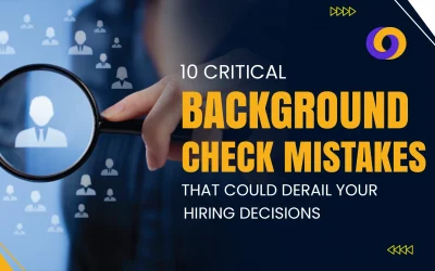 10 Critical Background Check Mistakes That Could Derail Your Hiring Decisions