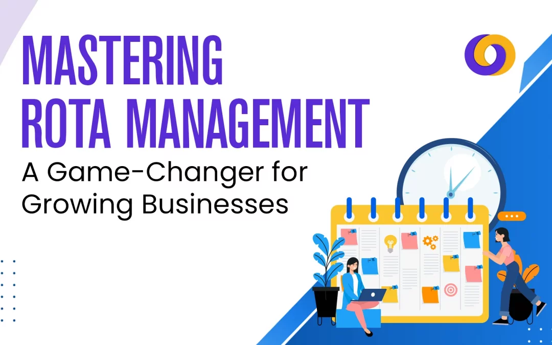 Mastering Rota Management: A Game-Changer for Growing Businesses