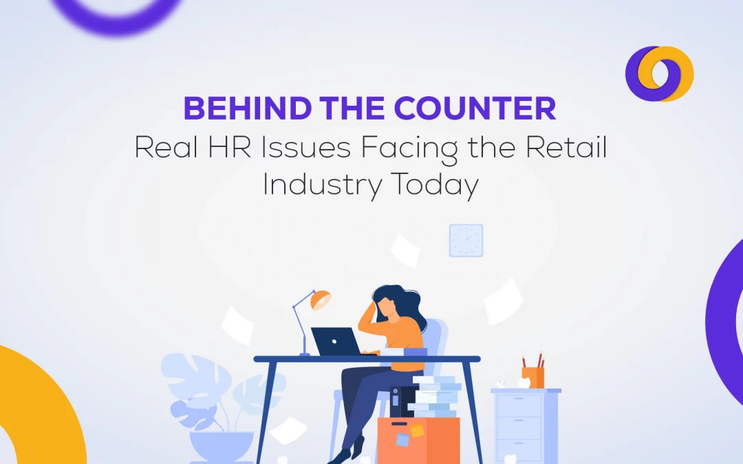 Behind the Counter: Real HR Issues the Retail Industry is Facing Today