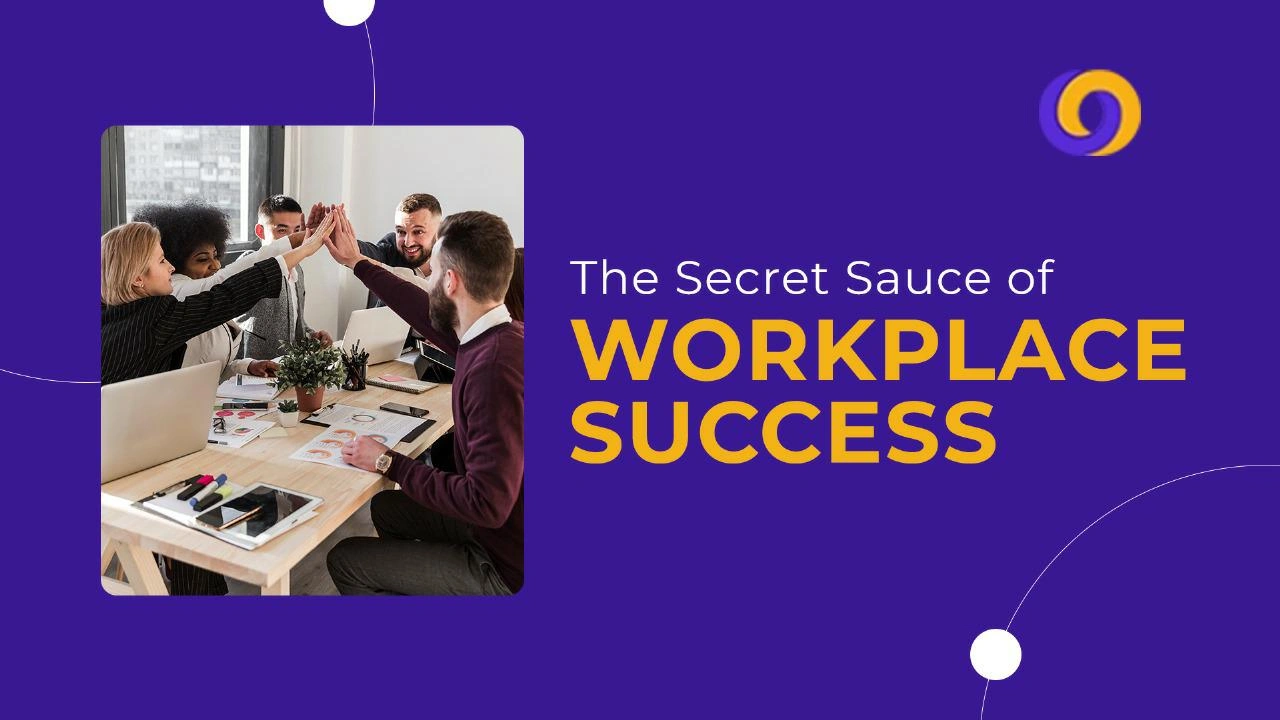 The Secret Sauce of Workplace Success The Secret Sauce of Workplace Success