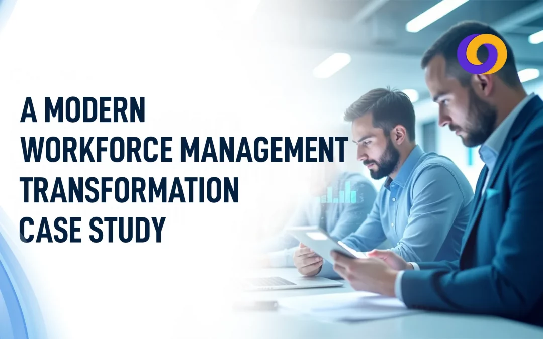 A Modern Workforce Management Transformation Case Study