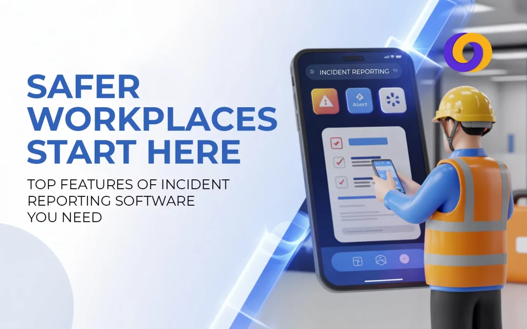 Safer Workplaces Start Here: Top Features of Incident Reporting Software You Need