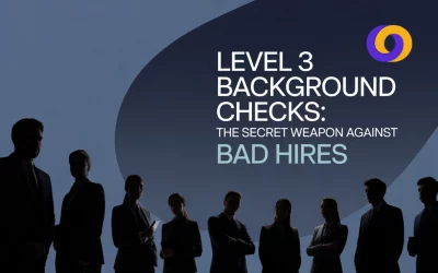 Level 3 Background Checks: The Secret Weapon Against Bad Hires