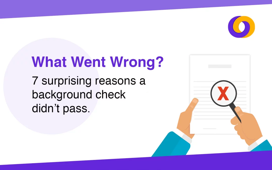 What Went Wrong? 7 Surprising Reasons a Background Check Didn’t Pass