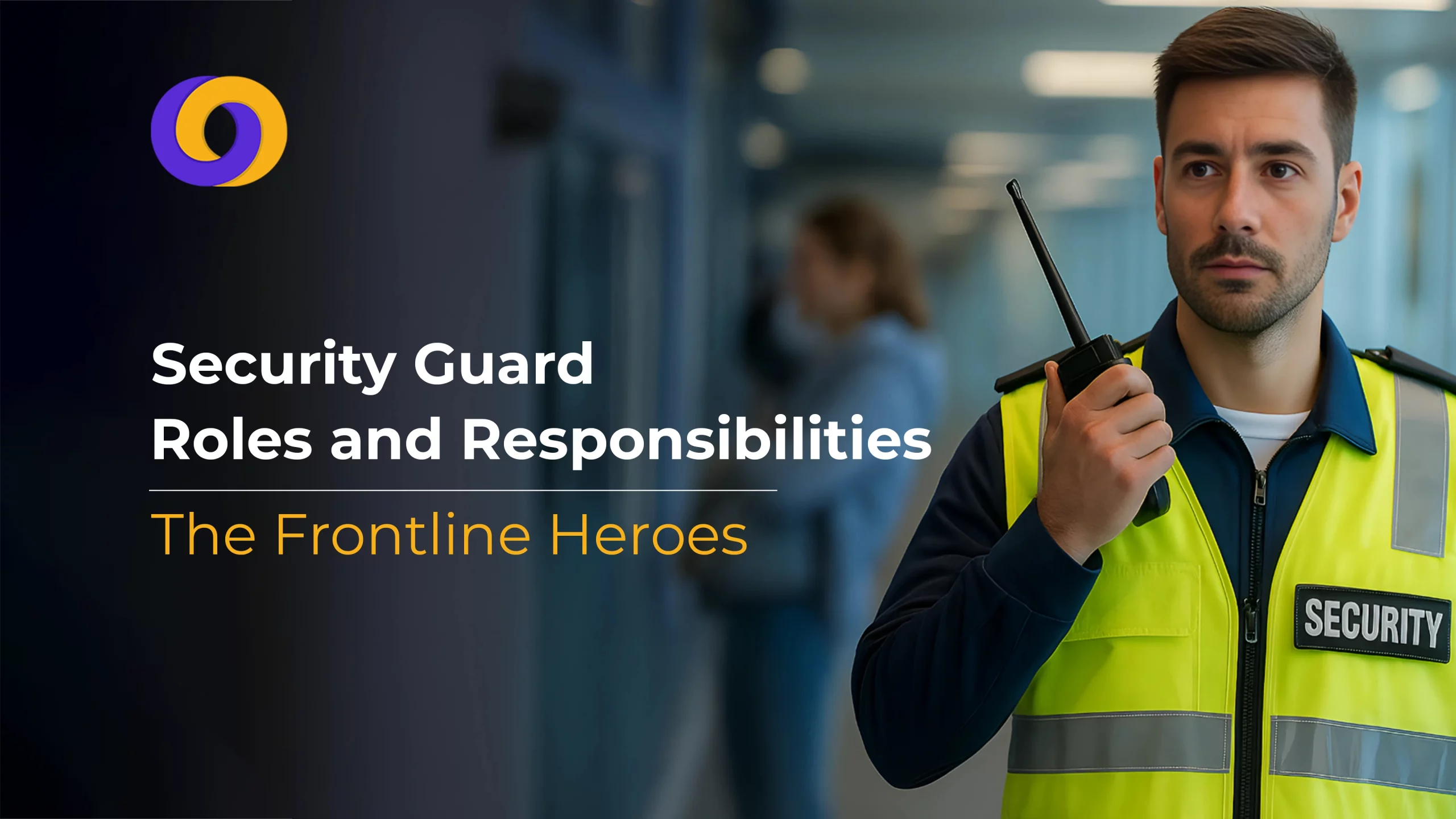 Security Guard Roles and Responsibilities in 2025: Frontline Heroes