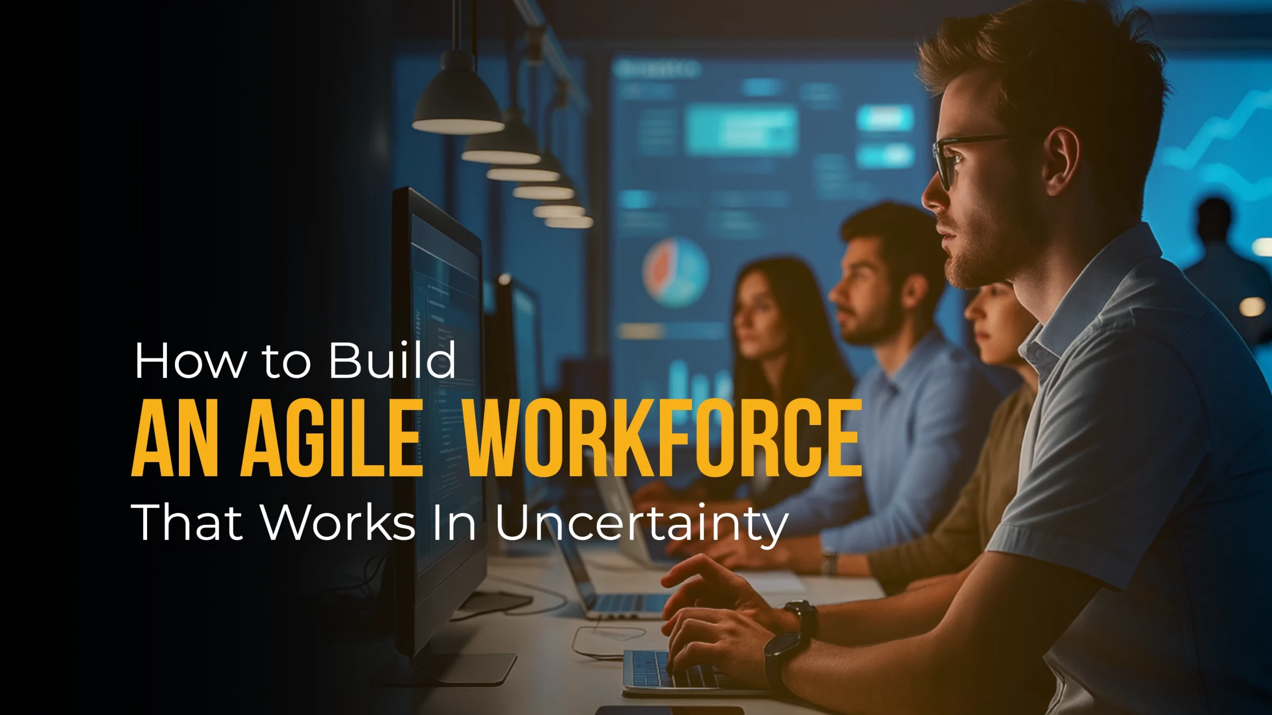 How to Build an Agile Workforce That Works in Uncertainty in 2025 How to Build an Agile Workforce That Works in Uncertainty in 2025