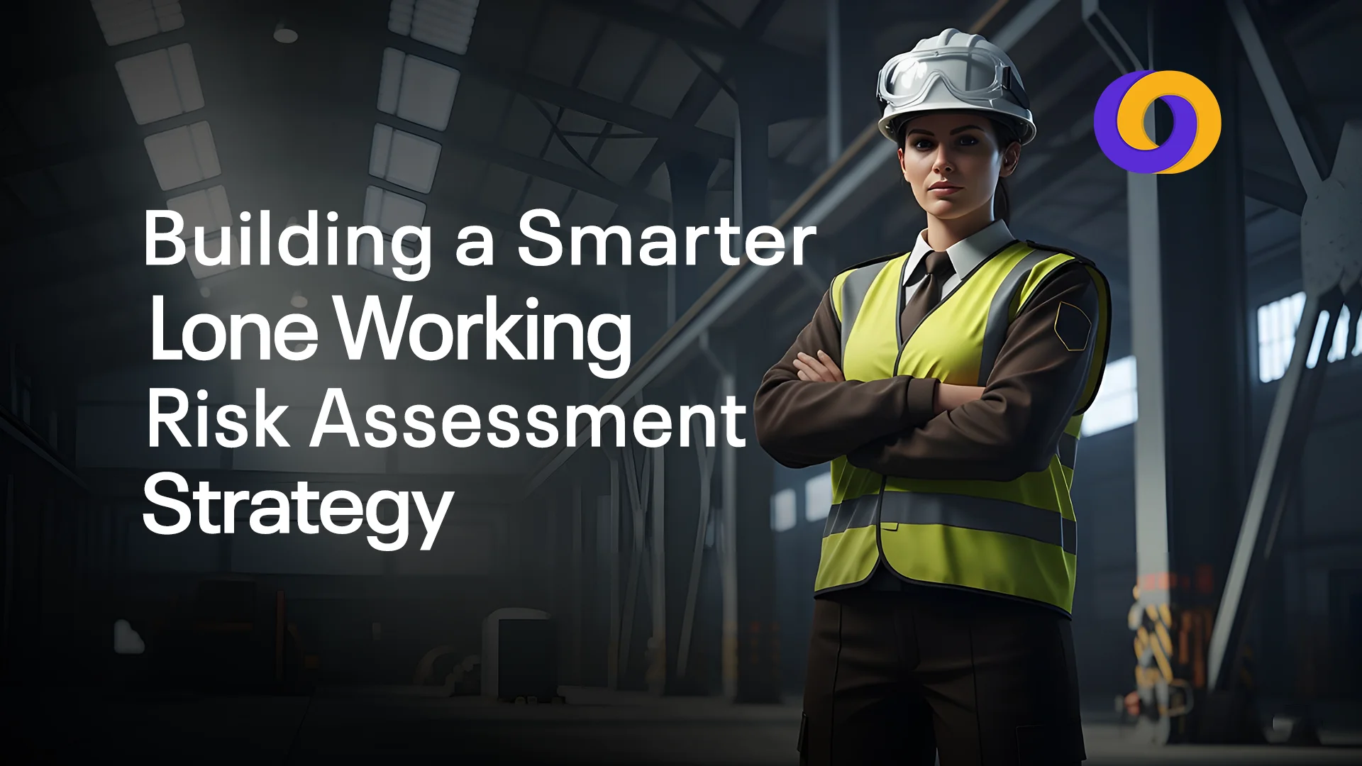 Smarter Lone Working Risk Assessment Strategy in 2025