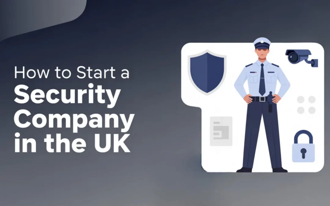 Your Roadmap to Starting a Security Company in the UK in 2025