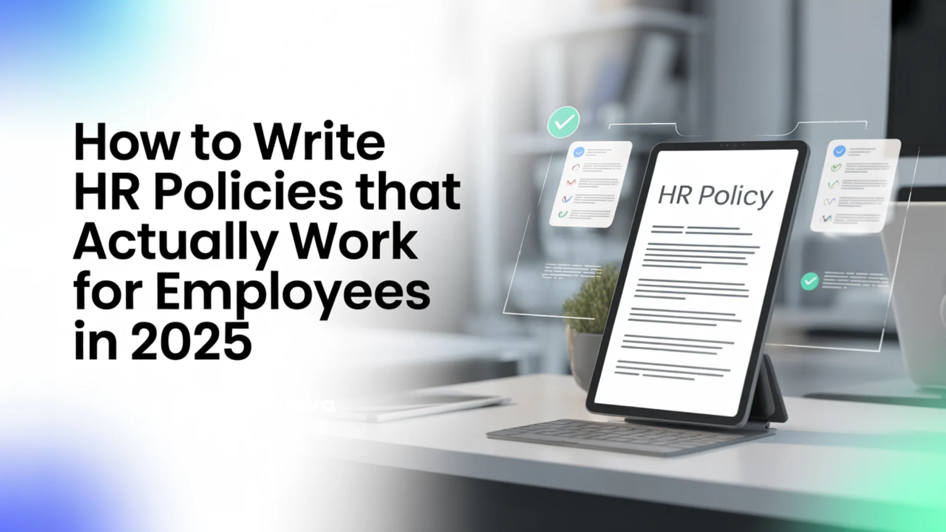 How to Write HR Policies That Actually Work for Employees How to Write HR Policies That Actually Work for Employees