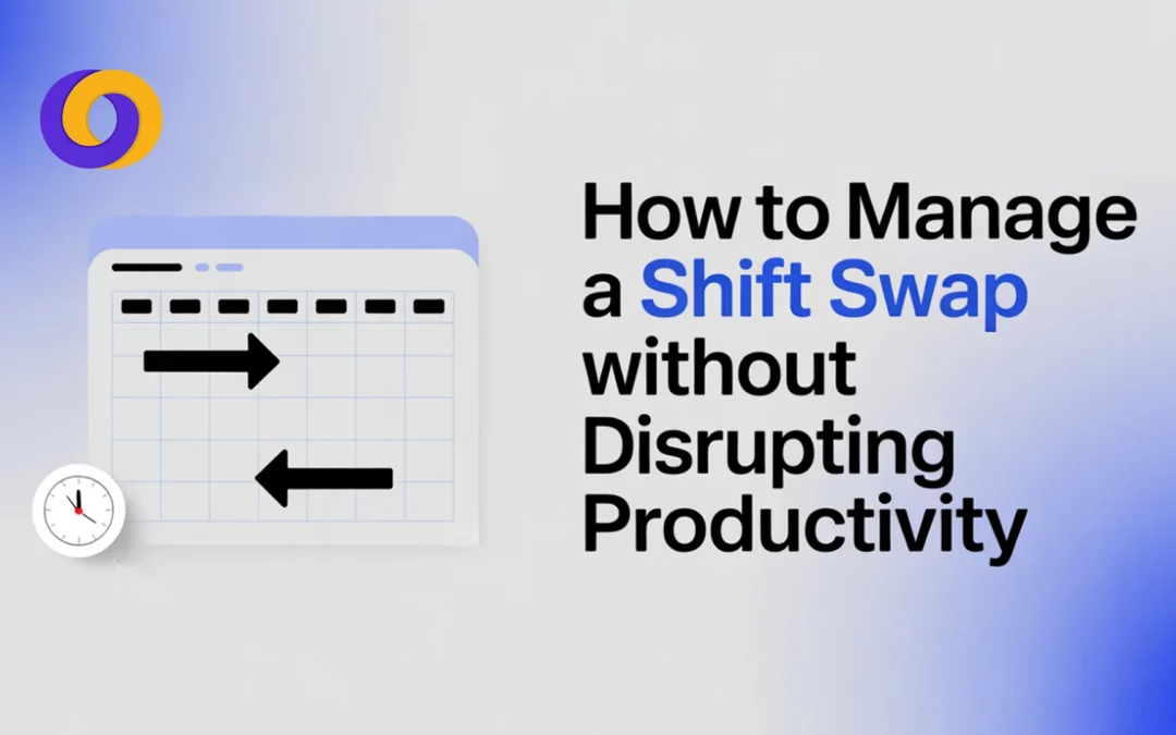 How to Manage a Shift Swap Without Disrupting Productivity