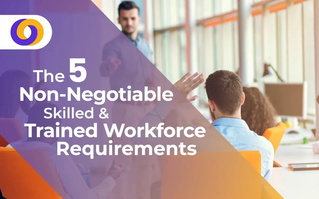 The 5 Non-Negotiable Skilled and Trained Workforce Requirements for 2026