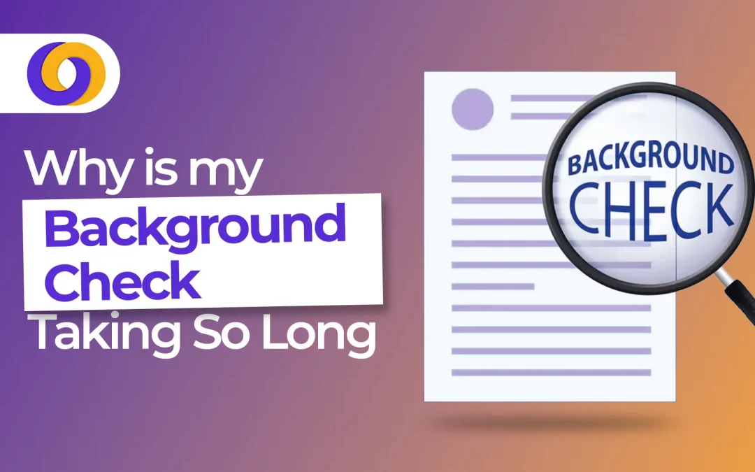 Why is my Background Check Taking So Long