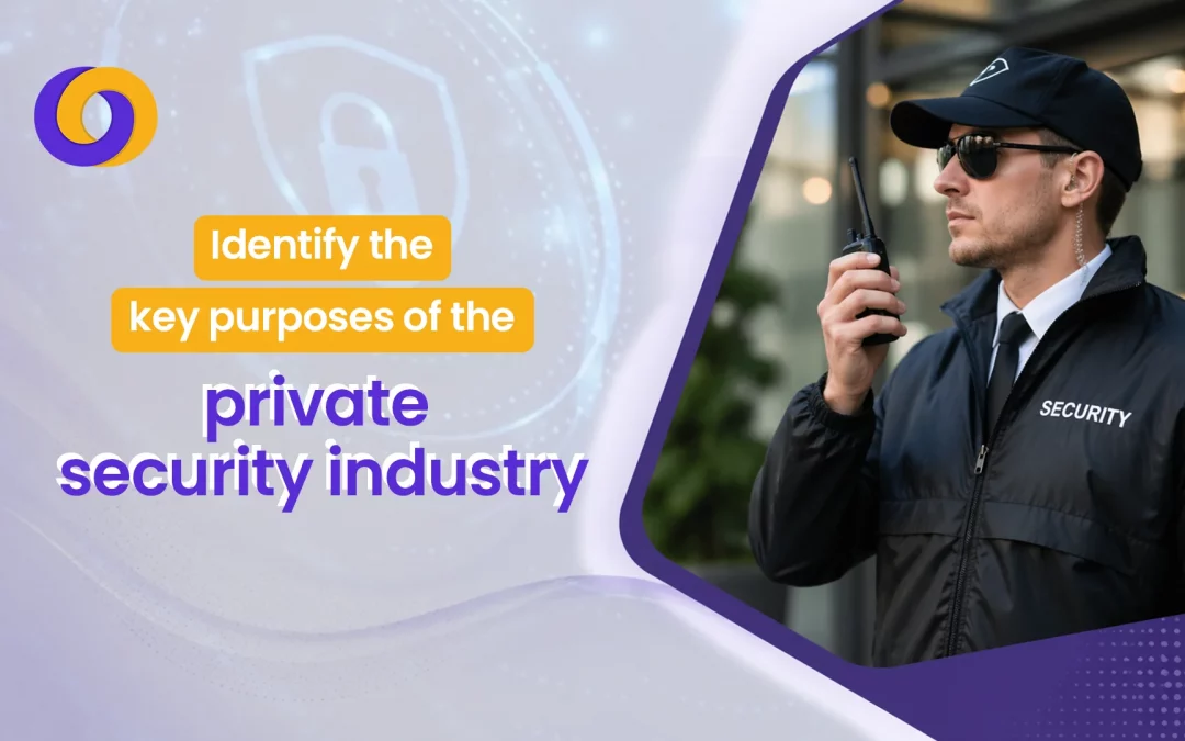 Identify the Key Purposes of the Private Security Industry in 2026