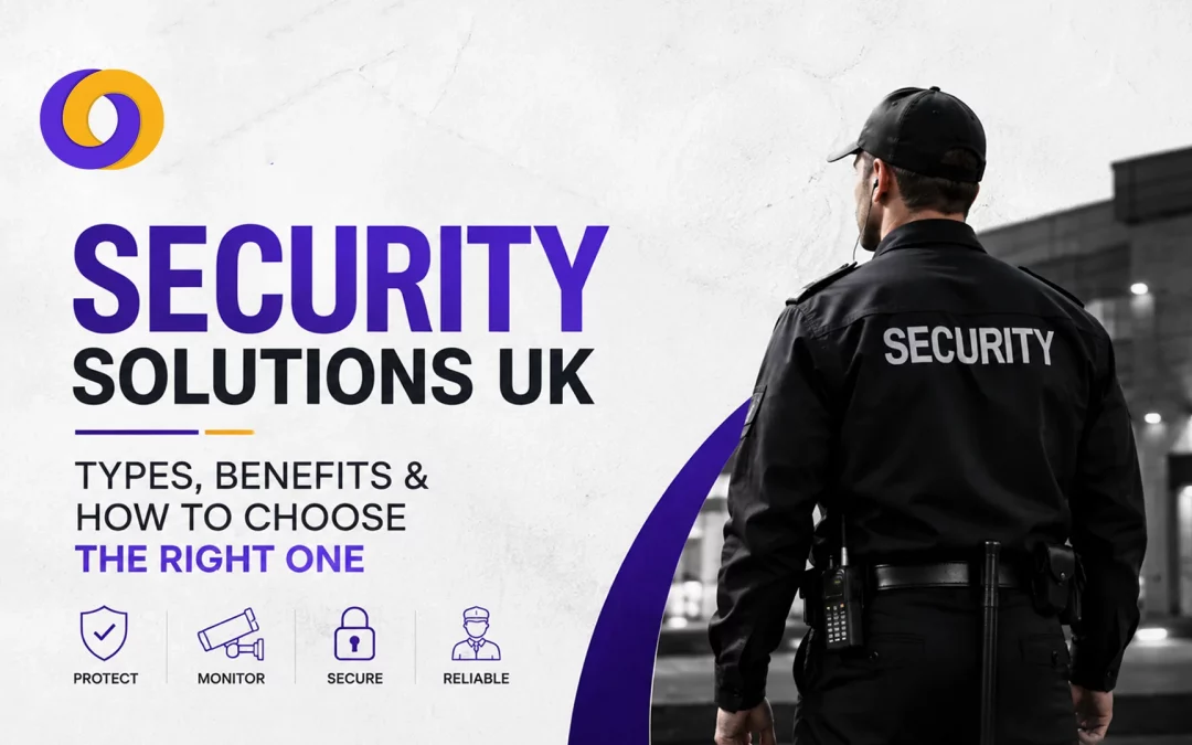 Security Solutions UK: Types, Benefits & How to Choose the Right One
